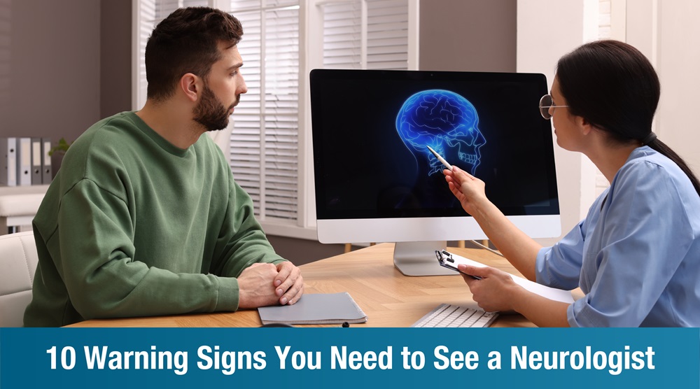 10 Warning Signs You Need to See a Neurologist