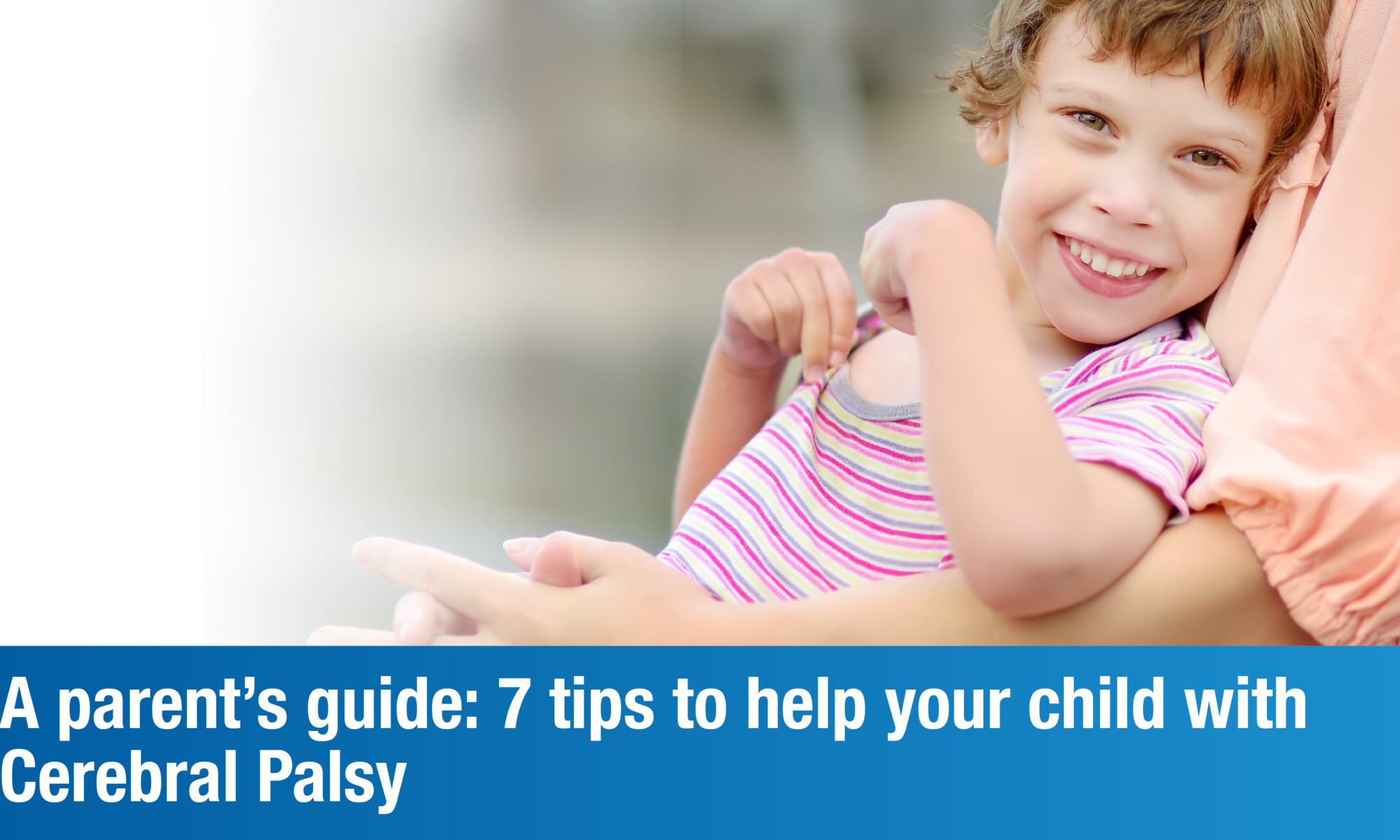 7 Tips for Parents of Children With Cerebral Palsy