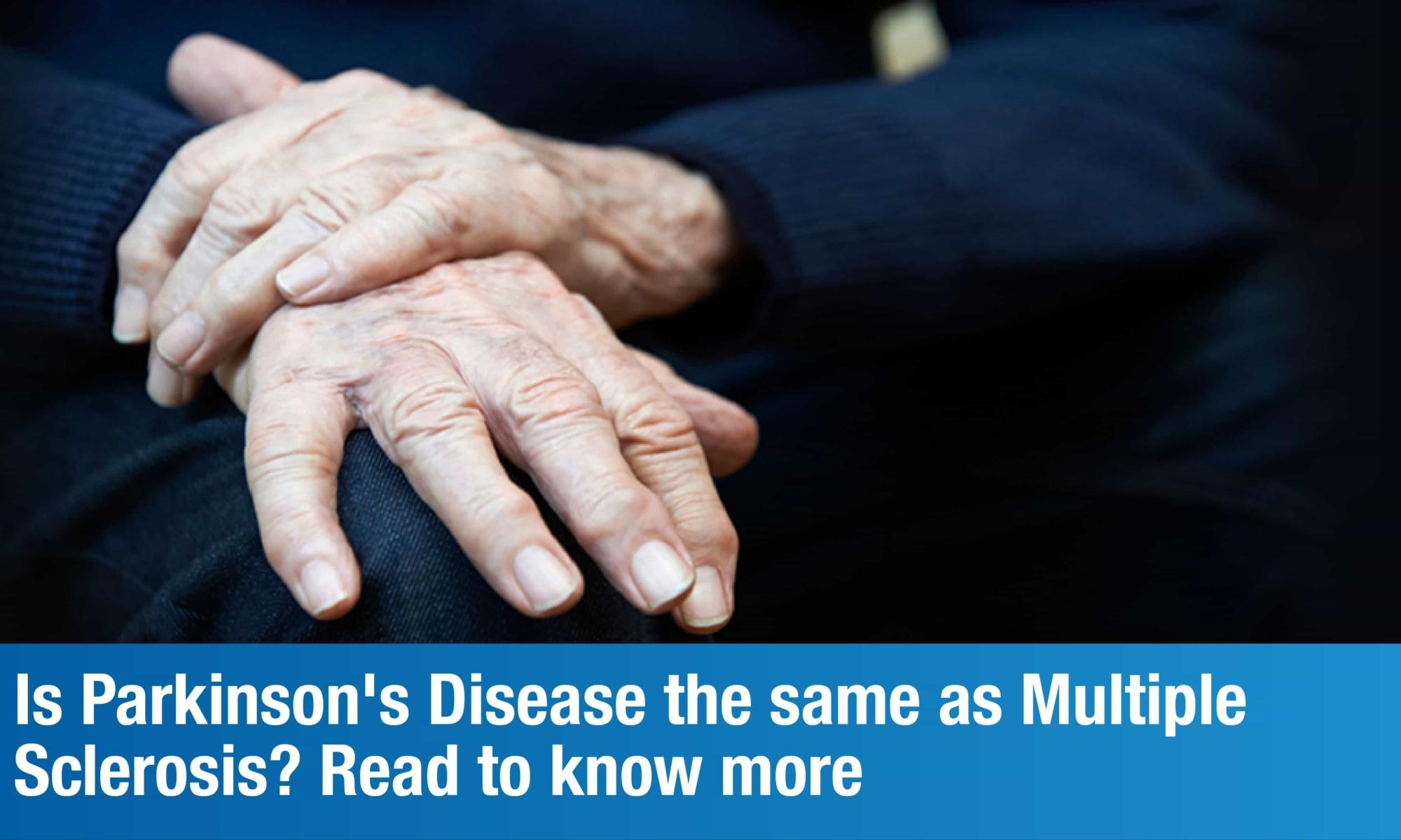 Know the Difference Between Parkinson’s Disease and Multiple Sclerosis