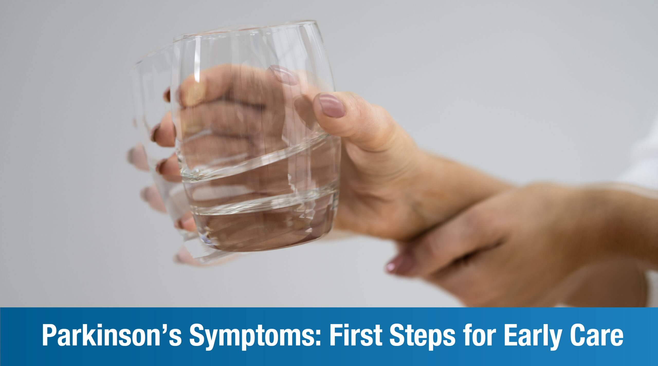 Parkinson’s Symptoms: First Steps for Early Care