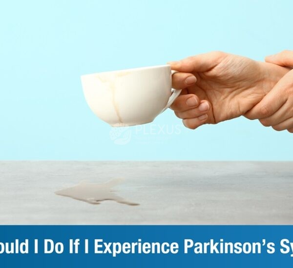 What Should I Do If I Experience Parkinson’s Symptoms