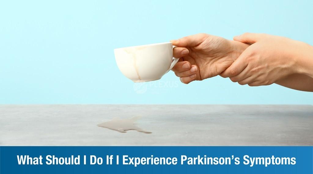 What Should I Do If I Experience Parkinson’s Symptoms