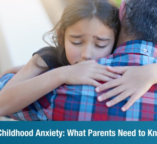 All About Childhood Anxiety: What Parents Need to Know and Do