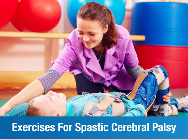 Exercises For Spastic Cerebral Palsy: An Overview