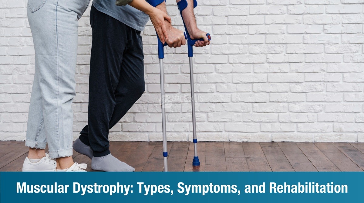 Muscular Dystrophy: Symptoms, Types, and Rehabilitation