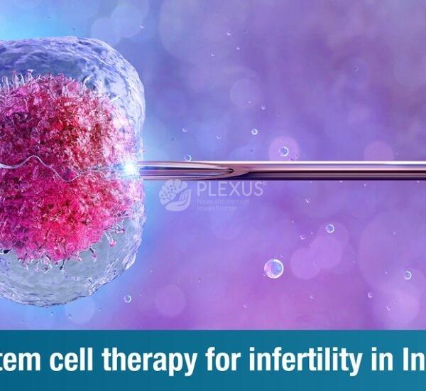 First Steps Towards Fertility : Advanced Stem Cell Therapy for Infertility in India