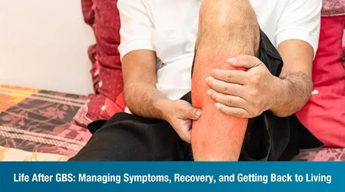 Life After GBS: Managing Symptoms, Recovery, and Getting Back to Living