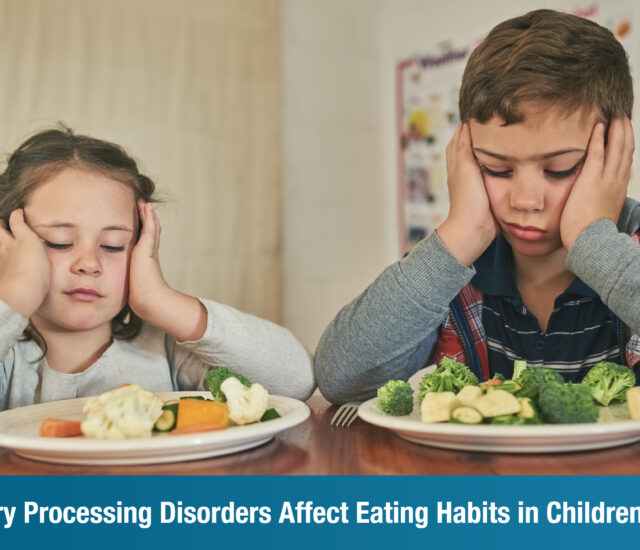 How Sensory Processing Disorders Affect Eating Habits in Children and Adults