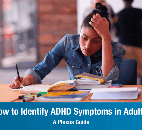 How to Identify ADHD Symptoms in Adults: A Plexus Guide