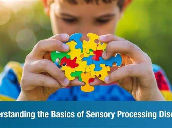 Understanding the Basics of Sensory Processing Disorder