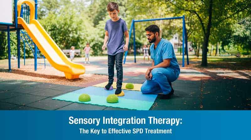 Sensory Integration Therapy: The Key to Effective SPD Treatment