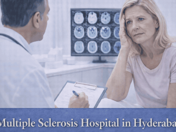 Multiple Sclerosis Hospital in Hyderabad for Advanced Neurological Care